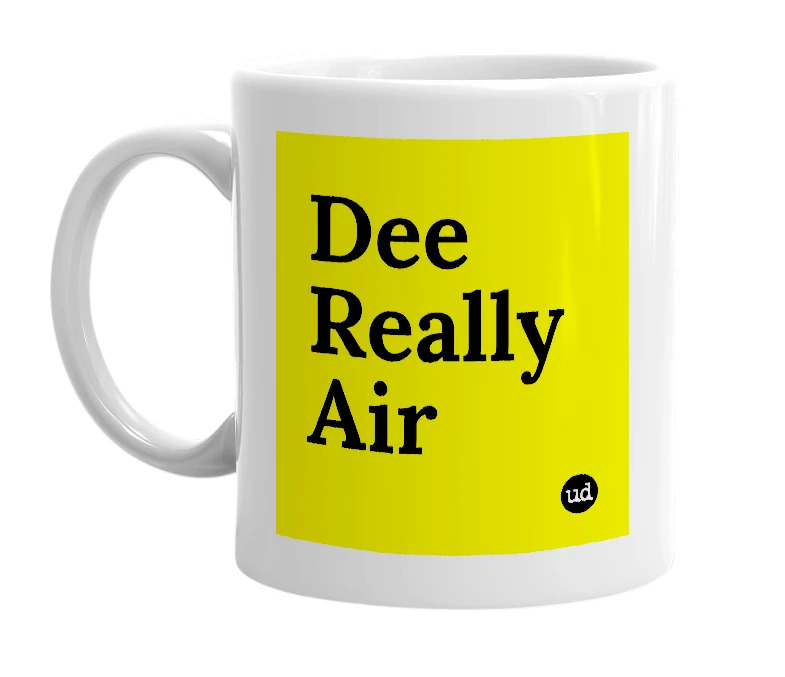 White mug with 'Dee Really Air' in bold black letters