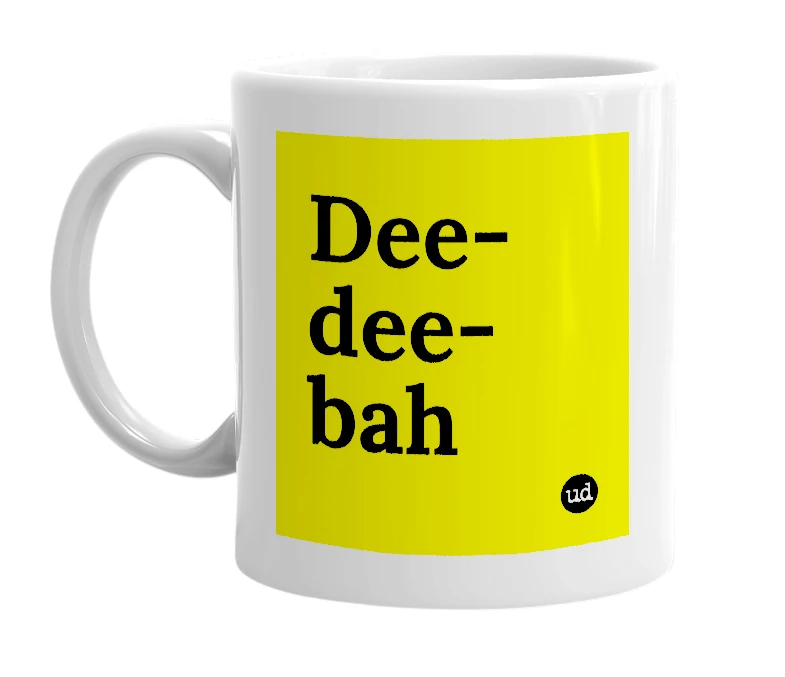 White mug with 'Dee-dee-bah' in bold black letters