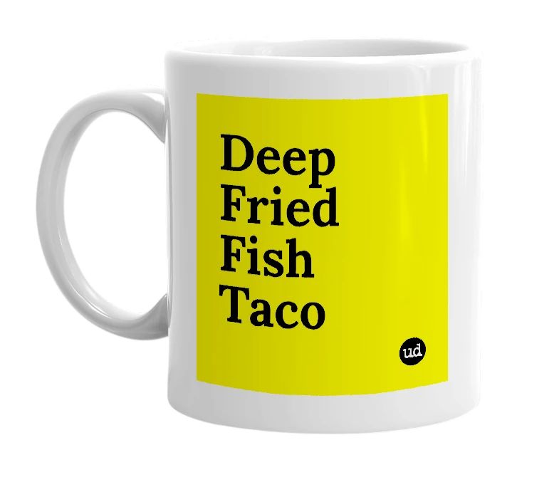 White mug with 'Deep Fried Fish Taco' in bold black letters