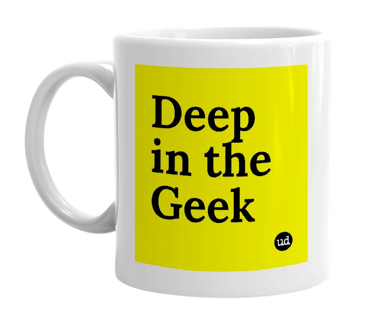 White mug with 'Deep in the Geek' in bold black letters