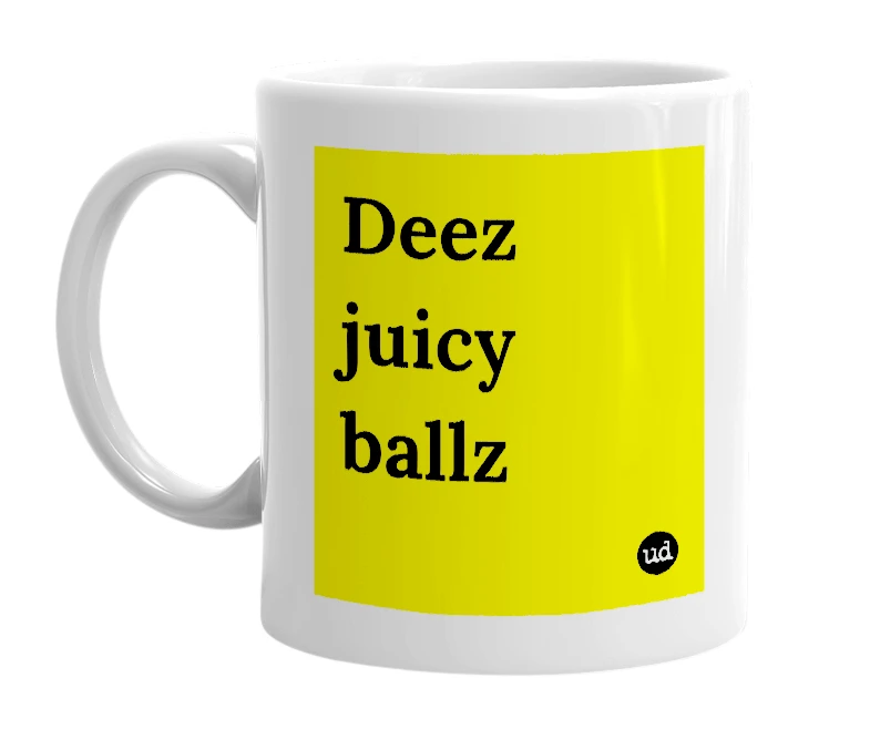 White mug with 'Deez juicy ballz' in bold black letters