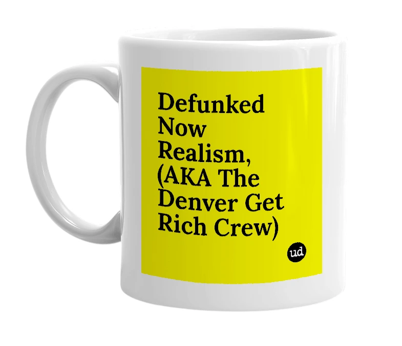 White mug with 'Defunked Now Realism, (AKA The Denver Get Rich Crew)' in bold black letters