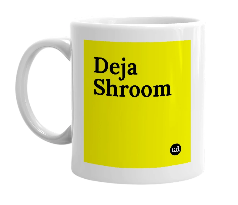 White mug with 'Deja Shroom' in bold black letters