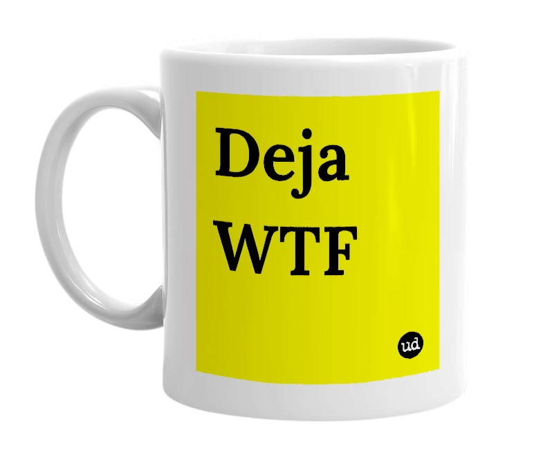 White mug with 'Deja WTF' in bold black letters