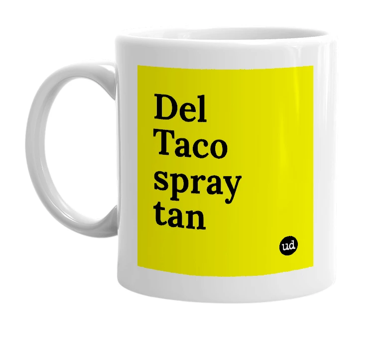 White mug with 'Del Taco spray tan' in bold black letters