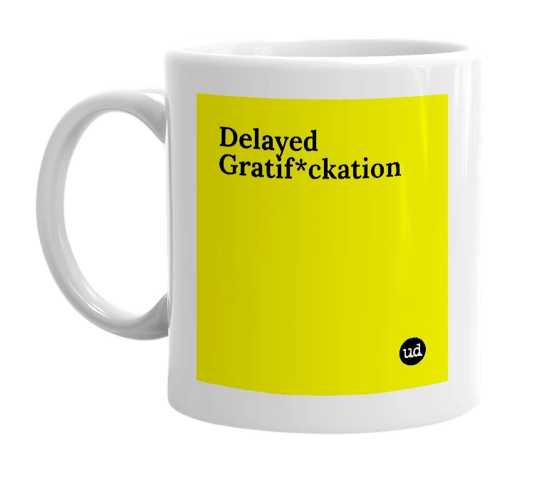 White mug with 'Delayed Gratif*ckation' in bold black letters