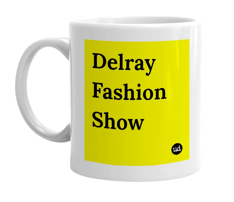 White mug with 'Delray Fashion Show' in bold black letters
