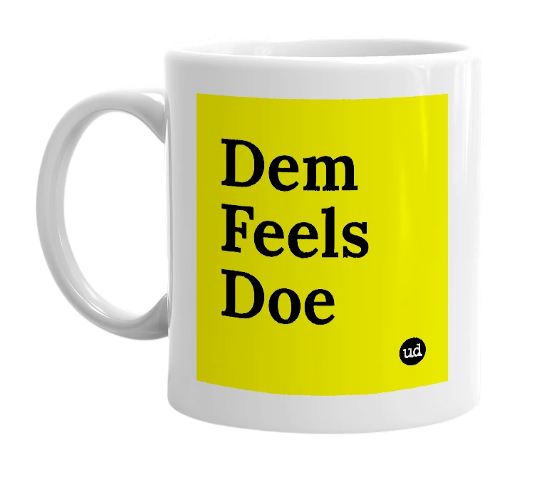 White mug with 'Dem Feels Doe' in bold black letters