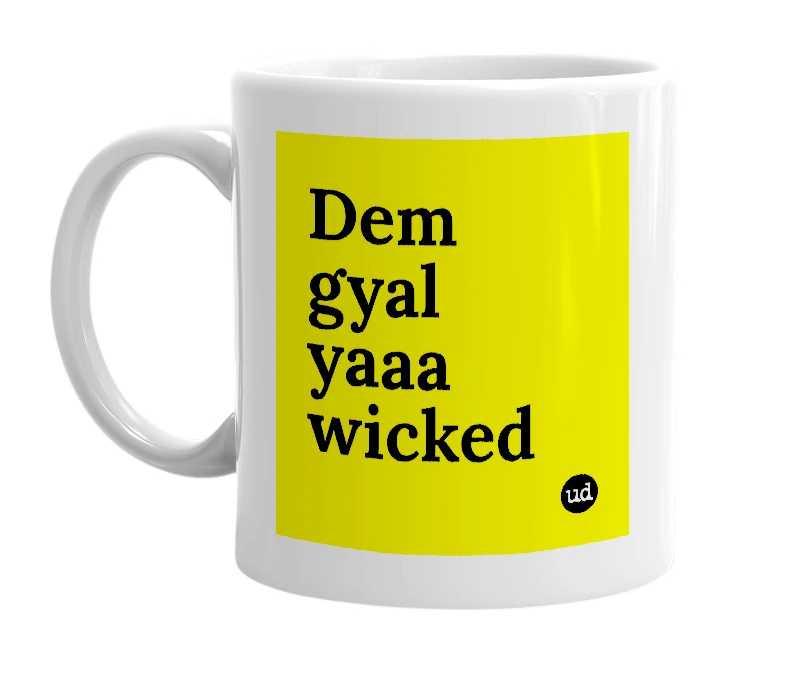 White mug with 'Dem gyal yaaa wicked' in bold black letters