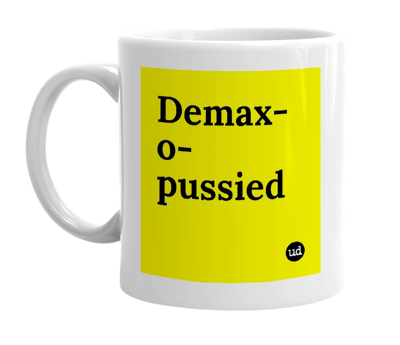 White mug with 'Demax-o-pussied' in bold black letters