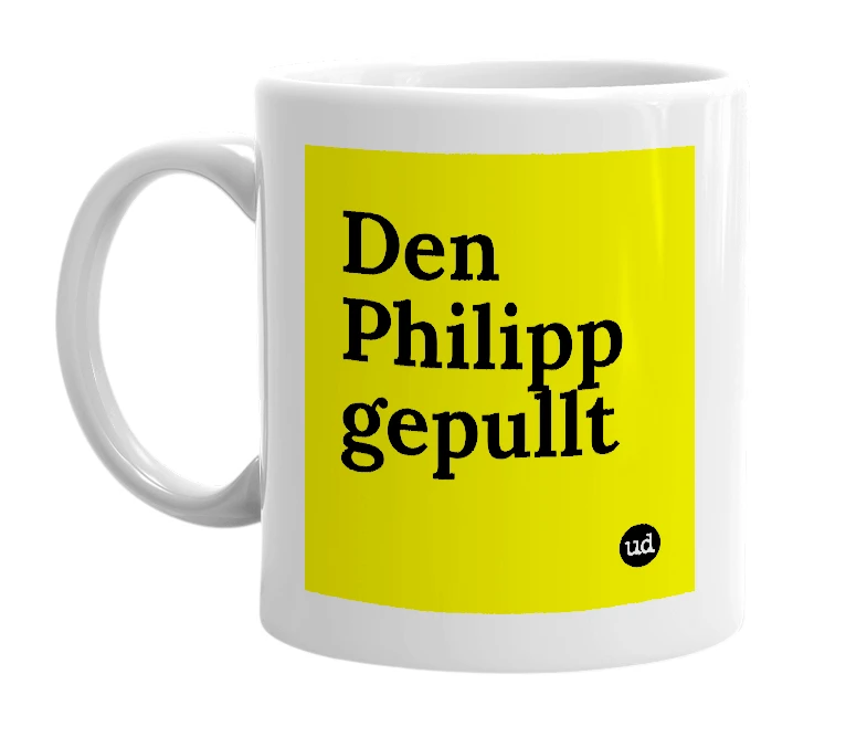 White mug with 'Den Philipp gepullt' in bold black letters