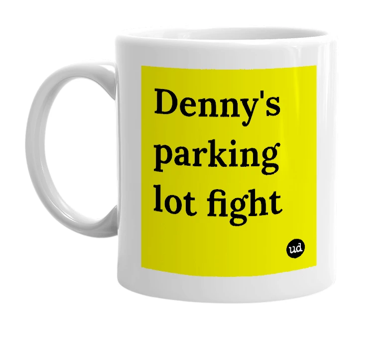 White mug with 'Denny's parking lot fight' in bold black letters