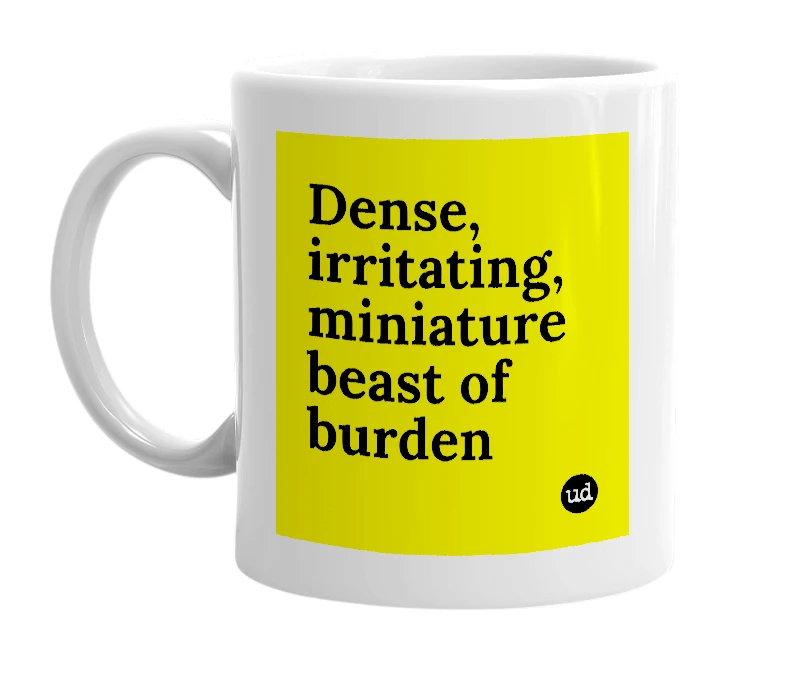 White mug with 'Dense, irritating, miniature beast of burden' in bold black letters