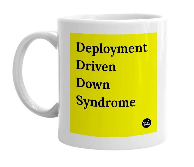 White mug with 'Deployment Driven Down Syndrome' in bold black letters