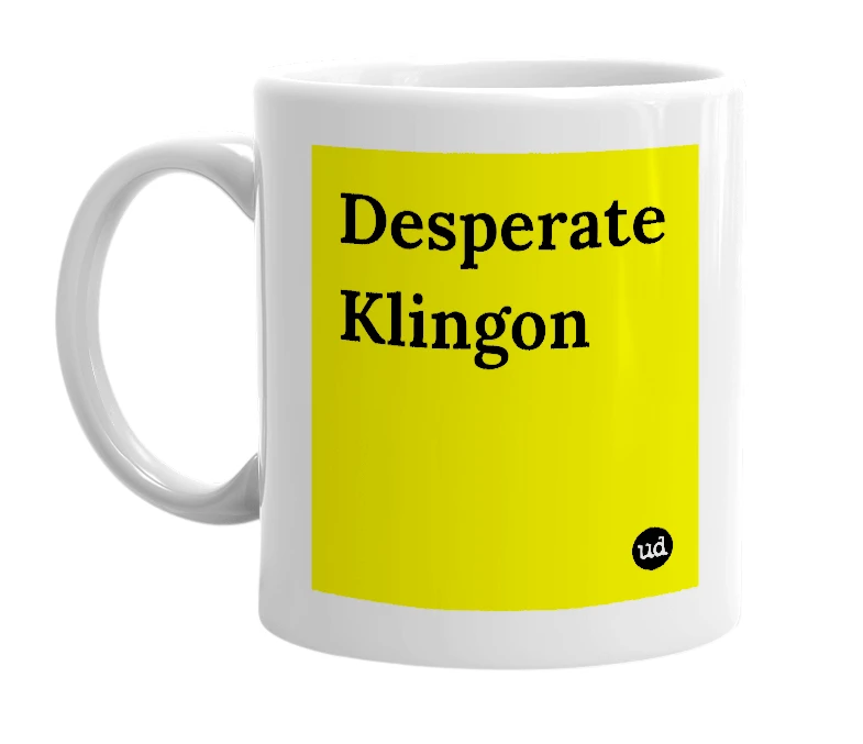 White mug with 'Desperate Klingon' in bold black letters