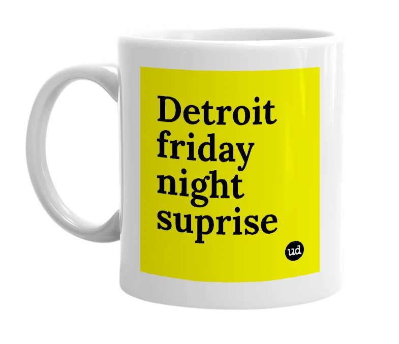 White mug with 'Detroit friday night suprise' in bold black letters