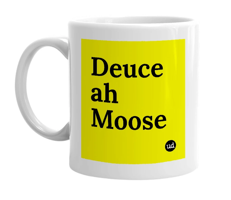 White mug with 'Deuce ah Moose' in bold black letters