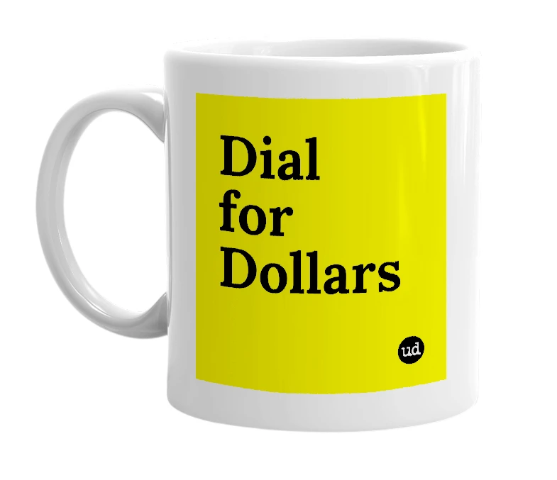 White mug with 'Dial for Dollars' in bold black letters