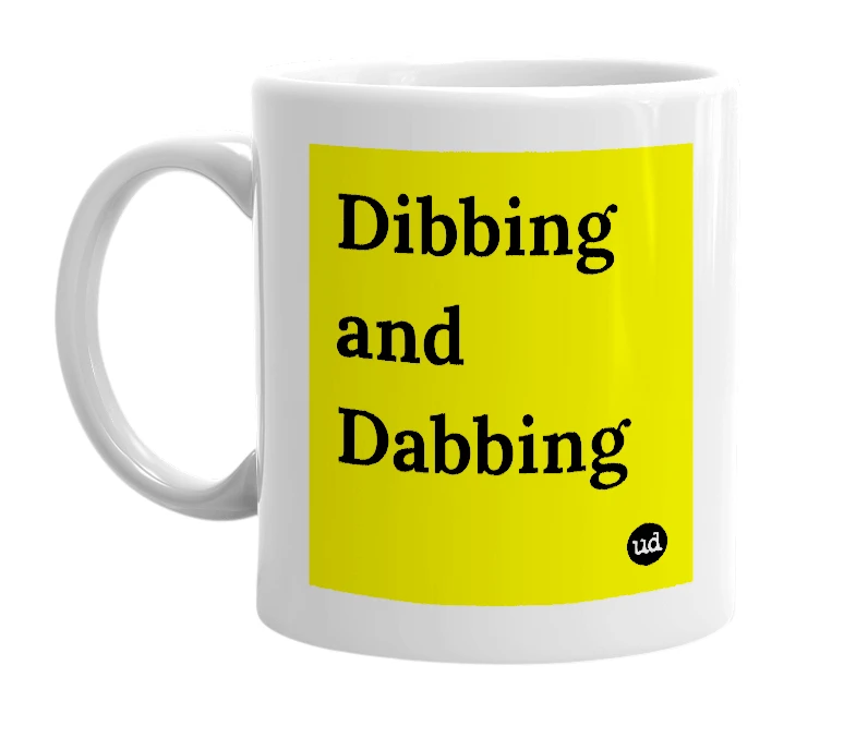 White mug with 'Dibbing and Dabbing' in bold black letters
