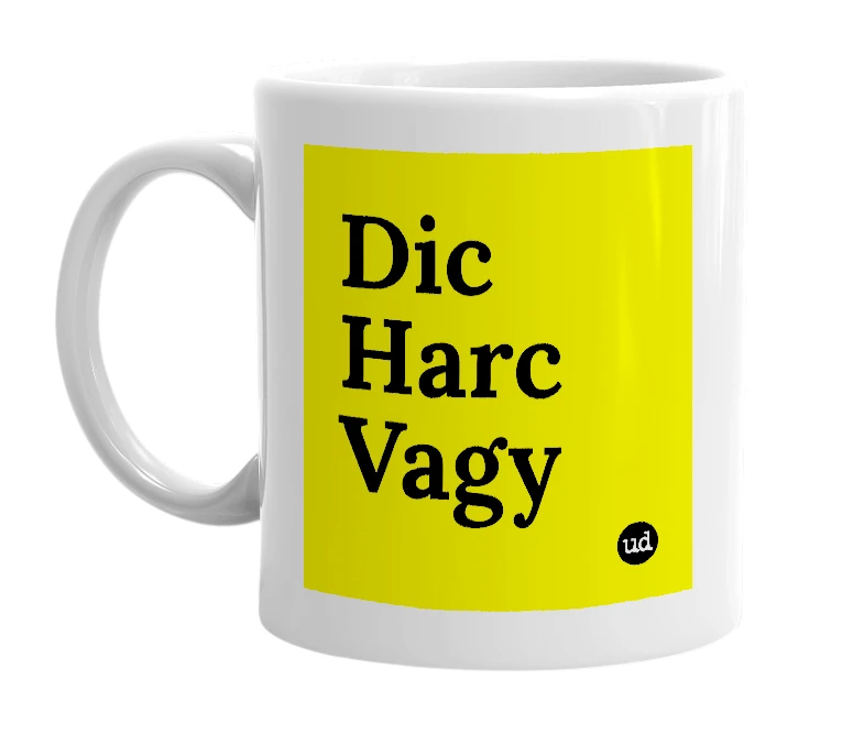 White mug with 'Dic Harc Vagy' in bold black letters