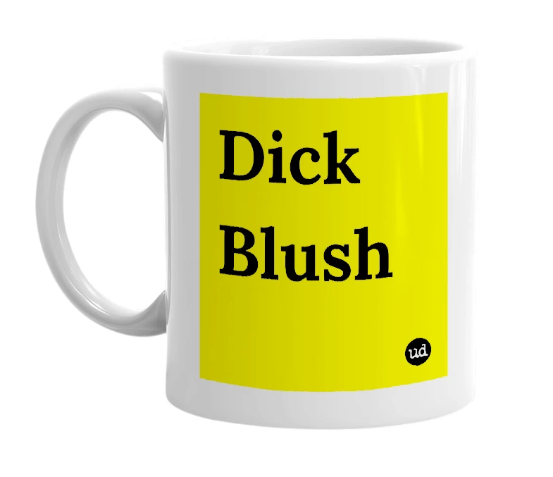 White mug with 'Dick Blush' in bold black letters