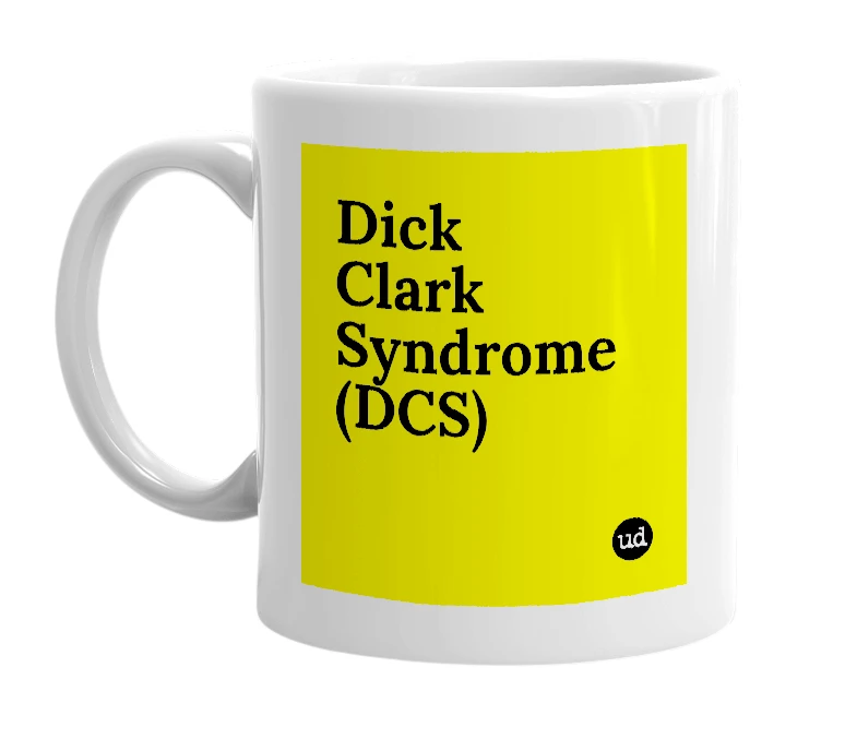 White mug with 'Dick Clark Syndrome (DCS)' in bold black letters