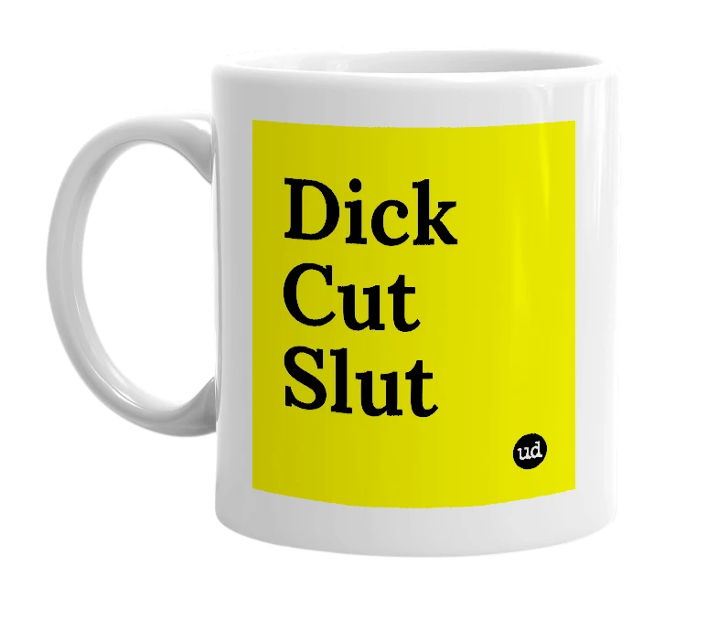 White mug with 'Dick Cut Slut' in bold black letters