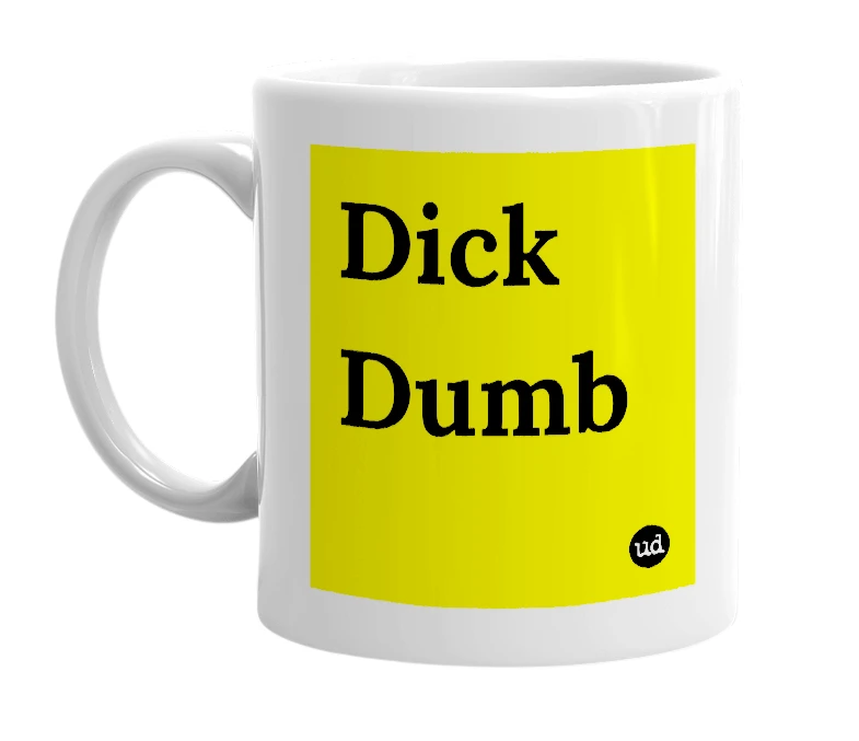 White mug with 'Dick Dumb' in bold black letters