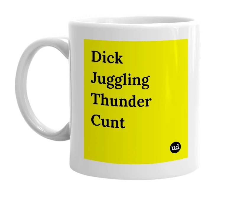 White mug with 'Dick Juggling Thunder Cunt' in bold black letters