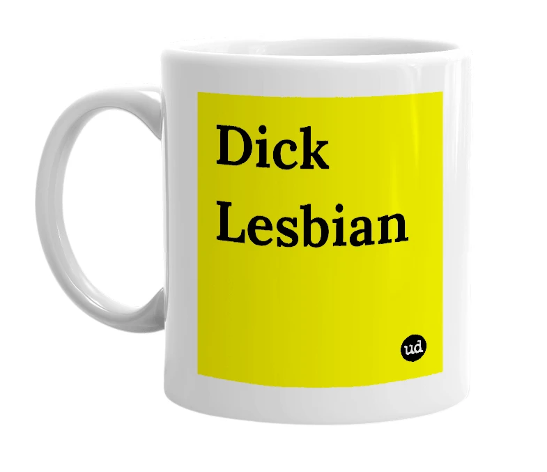 White mug with 'Dick Lesbian' in bold black letters