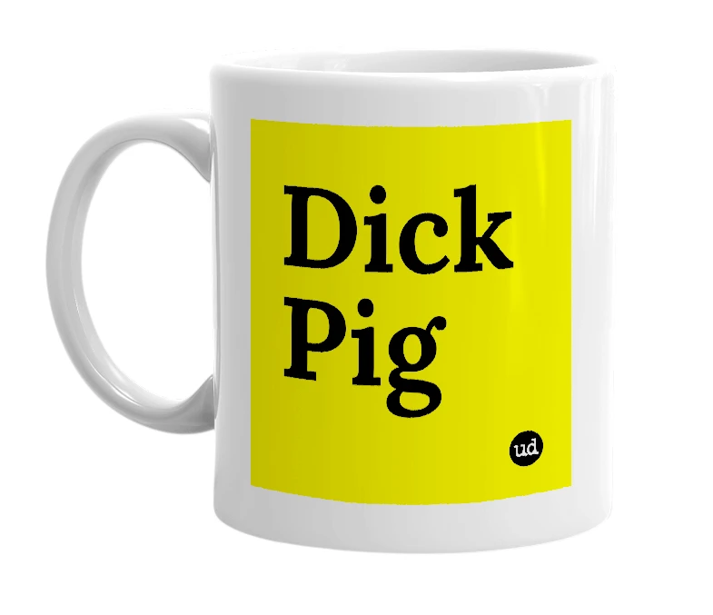 White mug with 'Dick Pig' in bold black letters