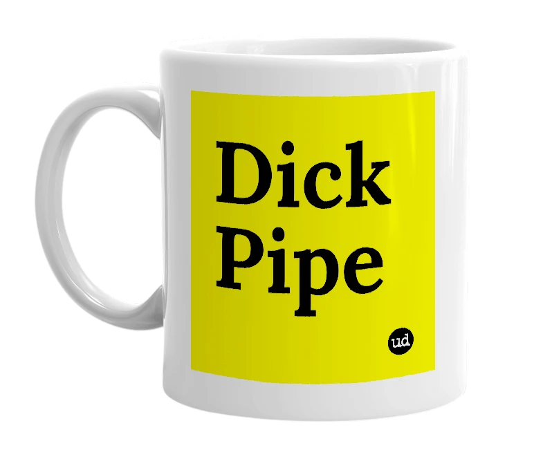 White mug with 'Dick Pipe' in bold black letters