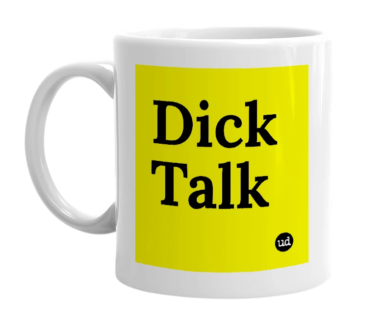 White mug with 'Dick Talk' in bold black letters