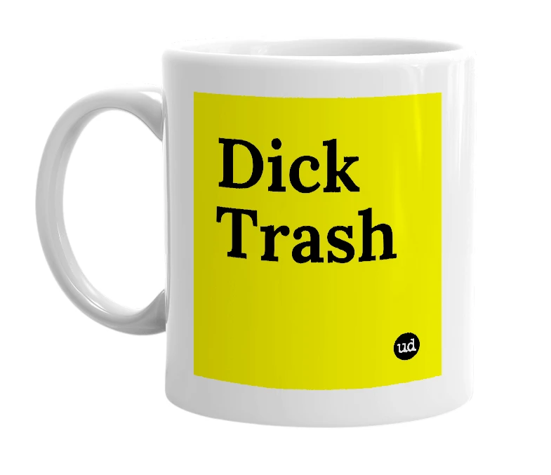 White mug with 'Dick Trash' in bold black letters