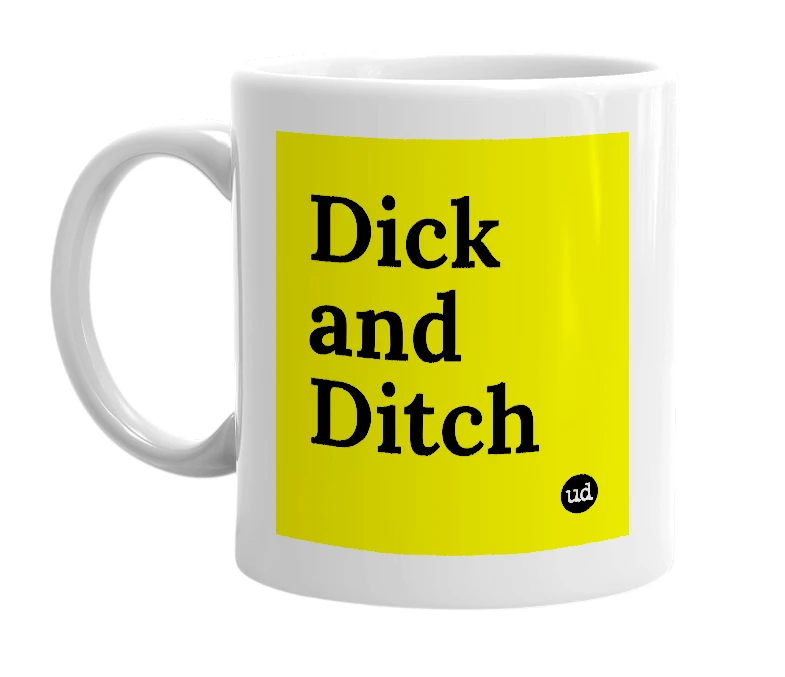 White mug with 'Dick and Ditch' in bold black letters