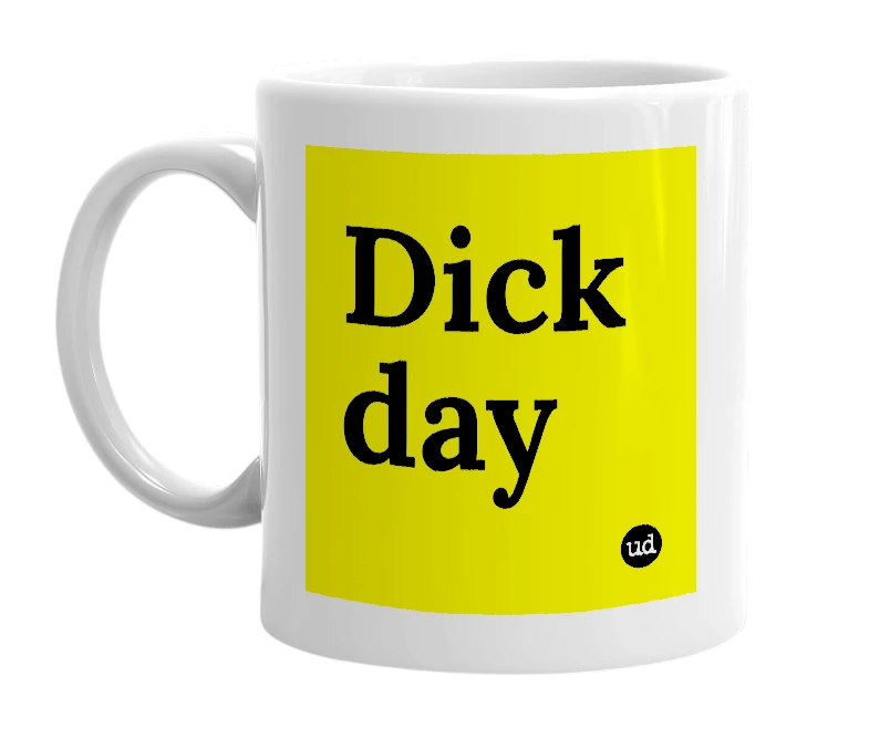 White mug with 'Dick day' in bold black letters