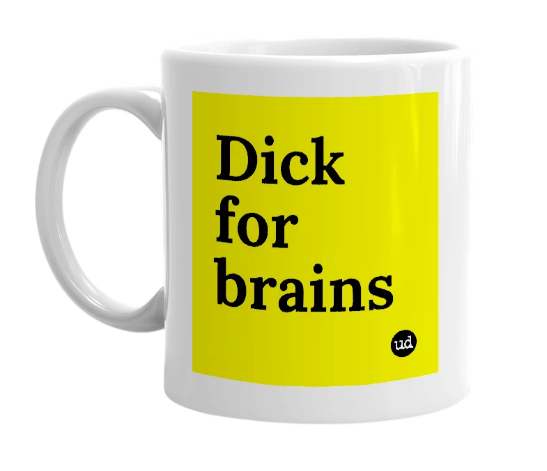 White mug with 'Dick for brains' in bold black letters