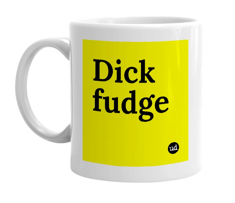 White mug with 'Dick fudge' in bold black letters