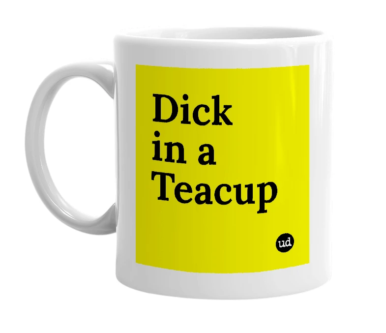 White mug with 'Dick in a Teacup' in bold black letters