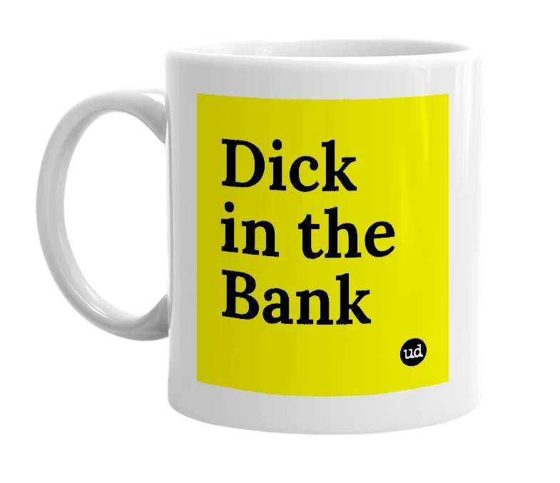 White mug with 'Dick in the Bank' in bold black letters