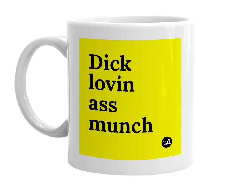 White mug with 'Dick lovin ass munch' in bold black letters