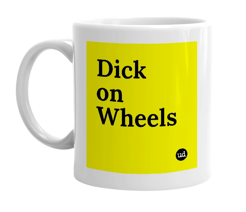 White mug with 'Dick on Wheels' in bold black letters