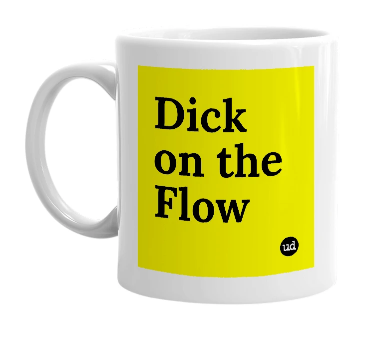 White mug with 'Dick on the Flow' in bold black letters