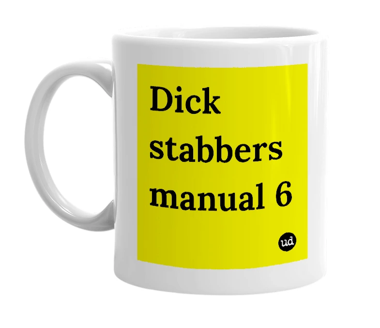 White mug with 'Dick stabbers manual 6' in bold black letters