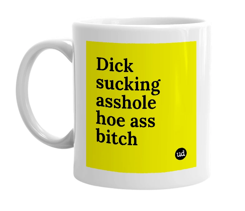 White mug with 'Dick sucking asshole hoe ass bitch' in bold black letters