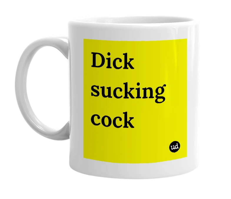 White mug with 'Dick sucking cock' in bold black letters