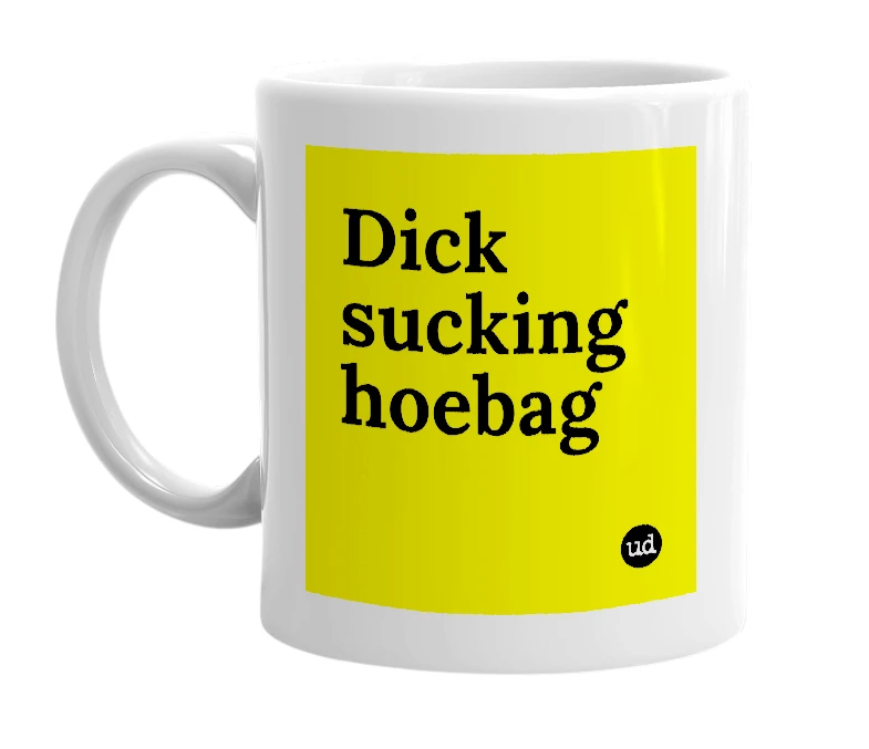 White mug with 'Dick sucking hoebag' in bold black letters