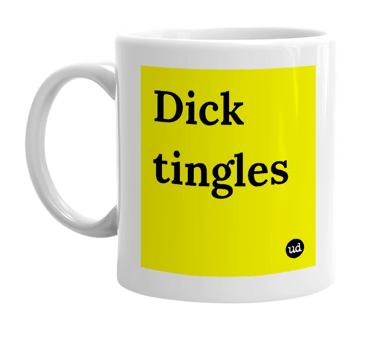 White mug with 'Dick tingles' in bold black letters