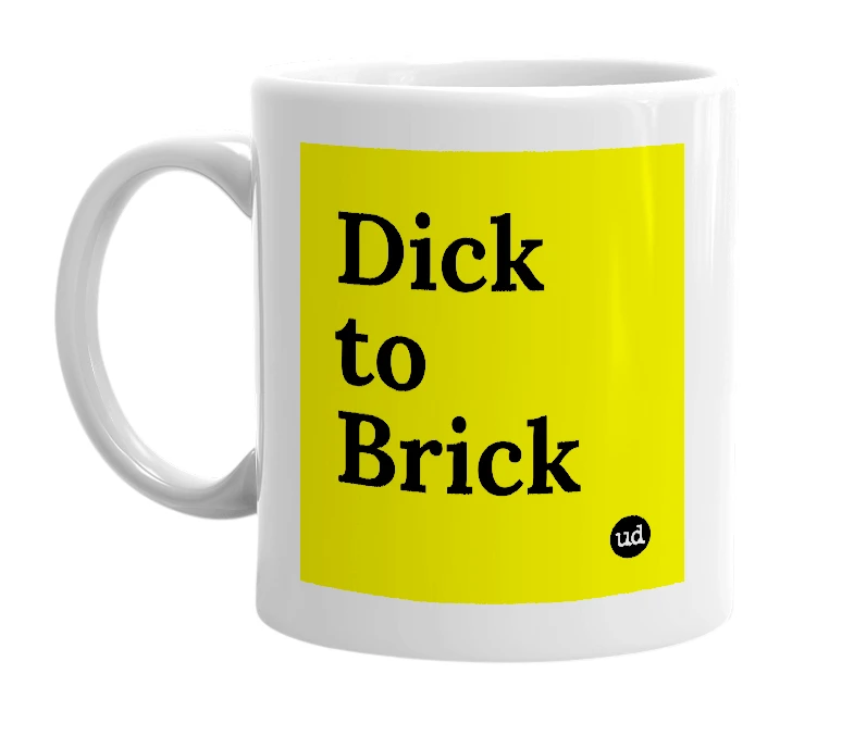 White mug with 'Dick to Brick' in bold black letters