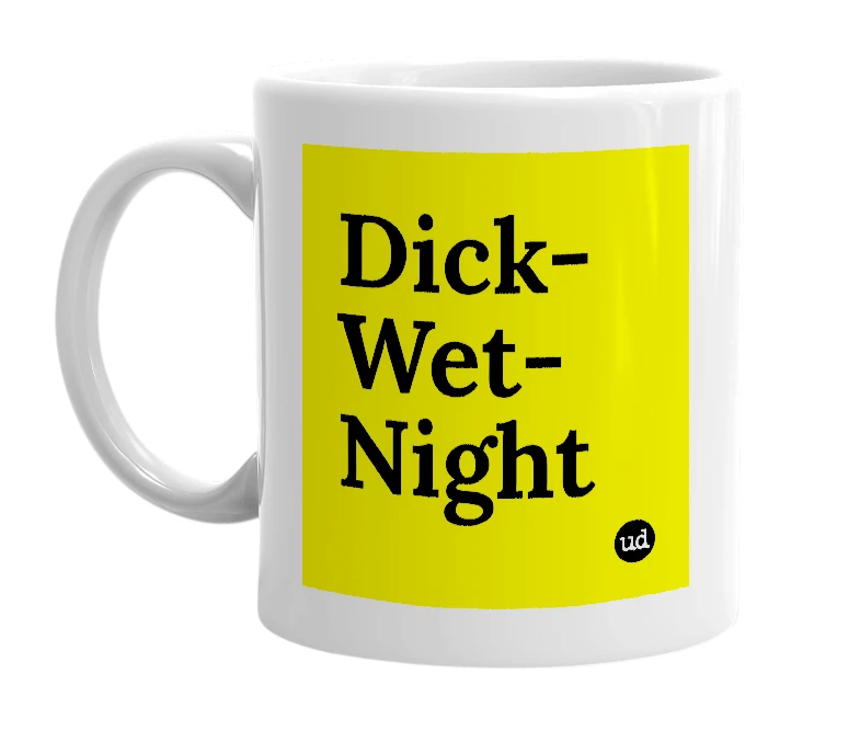 White mug with 'Dick-Wet-Night' in bold black letters